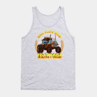 Still Plays With Tractors Farmer Farming Farm Tank Top